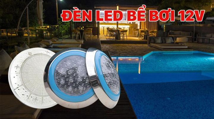 Đèn Led Bể Bơi 12V - Tổng hợp một số mẫu đèn Led chuyên dụng 