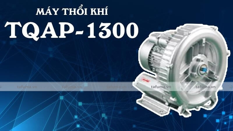 Giới thiệu về máy thổi khí Tafuma TQAP-1300