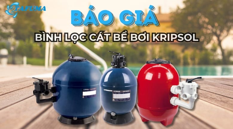 Giá bình lọc cát bể bơi Kripsol mới nhất 2024