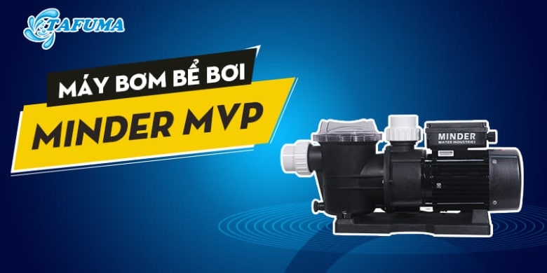 Máy bơm hồ bơi Minder series MVP