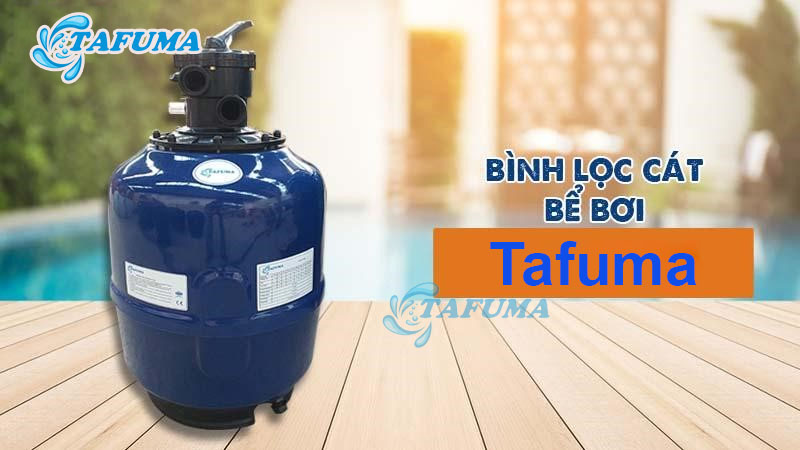 Bình lọc hồ bơi Tafuma